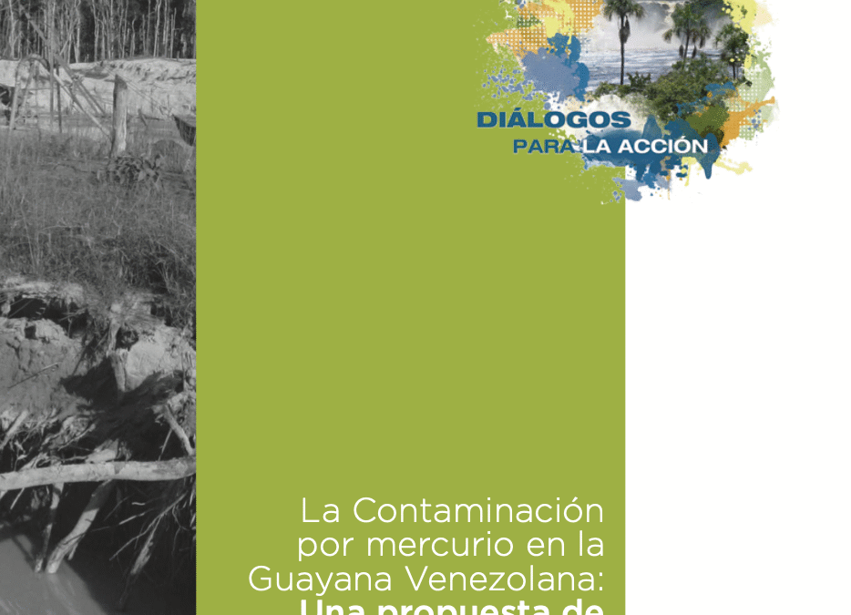 La Contaminación por mercurio en la Guayana Venezolana: Una propuesta de Diálogo para la acción